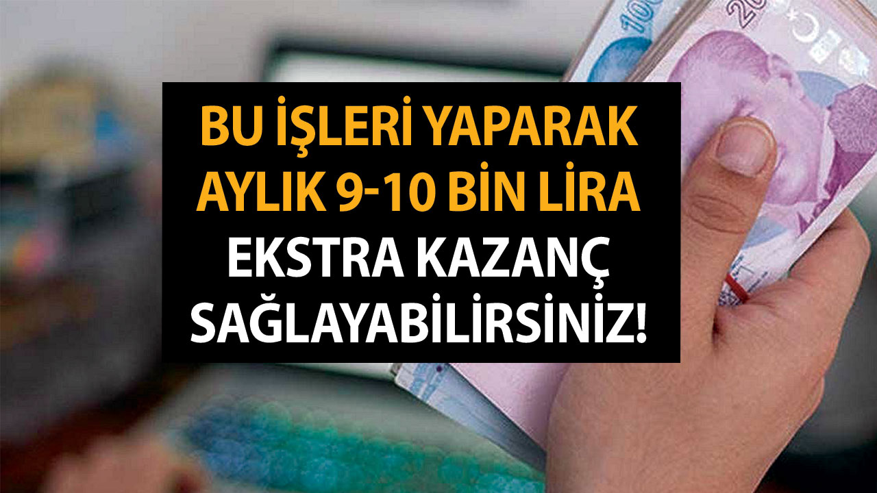 2023 Bu İşleri Yaparak Aylık 9-10 Bin Lira Ekstra Kazanç Sağlayabilirsiniz