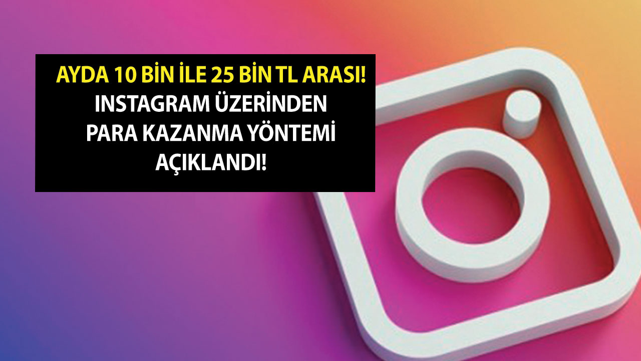 Ayda 10 Bin İle 25 Bin TL Arası! İnstagram Üzerinden Para Kazanma Yöntemi 2023