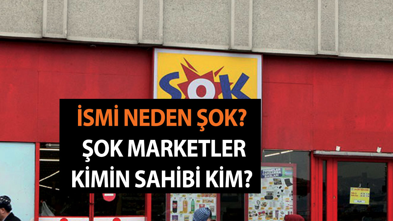 İsmi Neden Şok? Şok Marketler Kimin? Sahibi Kim?