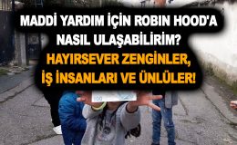 Maddi Yardım İçin Robin Hood’a Nasıl Ulaşabilirim? Hayırsever Zenginler, İş İnsanları ve Ünlüler!