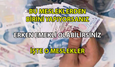 Bu Meslekleri Yapanlar Erken Emekli Olabiliyor! İşte Yeni Düzenleme İle Emekli Olacak O Meslekler!