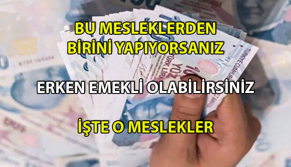 Bu Meslekleri Yapanlar Erken Emekli Olabiliyor! İşte Yeni Düzenleme İle Emekli Olacak O Meslekler!