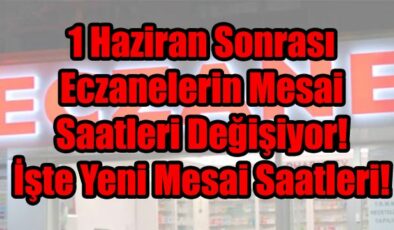 1 Haziran Sonrası Eczanelerin Mesai Saatleri Değişiyor! İşte Yeni Mesai Saatleri