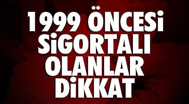 1999 Öncesi Sigortalı Olanlar Dikkat! Erken Emeklilik Müjdesi!