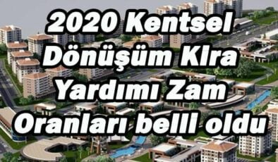 2020 Kentsel Dönüşüm Kira Yardımı Zam Oranları belli oldu Mu?