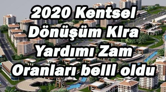 2020 Kentsel Dönüşüm Kira Yardımı Zam Oranları belli oldu Mu?