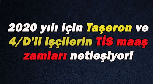 2020 yılı için Taşeron ve 4/D’li işçilerin TİS maaş zamları netleşiyor!