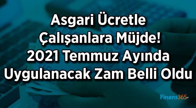2021 Temmuz Ayı Asgari Ücret Zammı Belli Oldu! Asgari Ücretlinin Merakla Beklediği Zam!