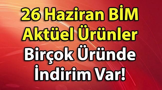 26 Haziran BİM Aktüel Ürünleri Kataloğu! Birçok Üründe İndirim Var!