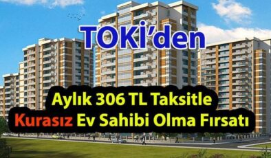 306 TL Aylık Taksitle TOKİ Daire Satıyor (Üstelik Çekilişsiz)