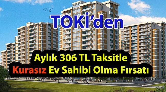 306 TL Aylık Taksitle TOKİ Daire Satıyor (Üstelik Çekilişsiz)