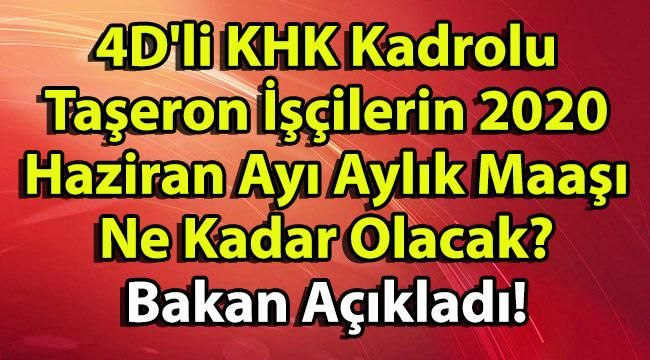 4D’li KHK Kadrolu Taşeron İşçilerin 2020 Haziran Ayı Aylık Maaşı Ne Kadar Olacak? Bakan Açıkladı!