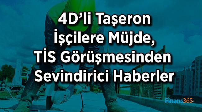 4D’li Taşeron İşçilere Müjde, TİS Görüşmesinden Sevindirici Haberler