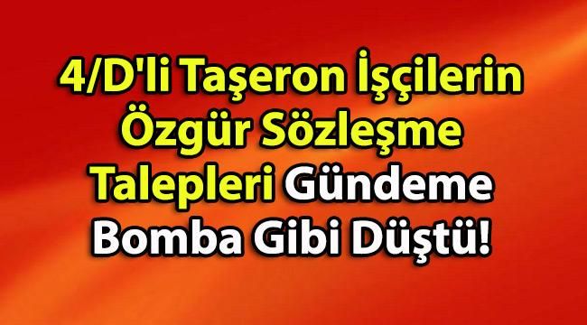 4/D’li Taşeron İşçilerin Özgür Sözleşme Talepleri Gündeme Bomba Gibi Düştü!