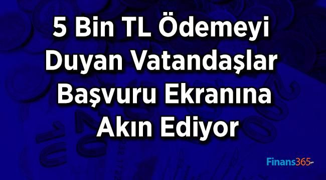 5 Bin TL Ödemeyi Duyan Vatandaşlar Başvuru Ekranına Akın Ediyor