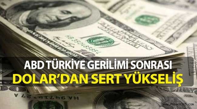 ABD Türkiye Gerilimi Sonrası Dolar’dan Sert Yükseliş