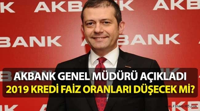 Akbank Genel Müdürü Binbaşgil’den 2019 Kredi Faiz Oranı Beklentisi