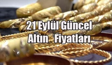 Altın Fiyatlarında Sondakika Gelişmesi! 21 Eylül Güncel Altın Fiyatları