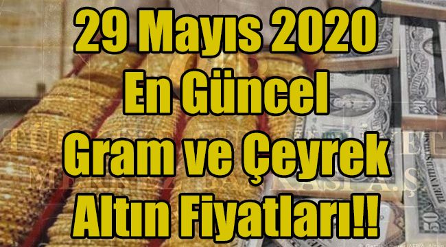 Altın ve Dolar Yeniden Yükselişe Geçti! 29 Mayıs 2020 en güncel gram ve çeyrek altın fiyatları
