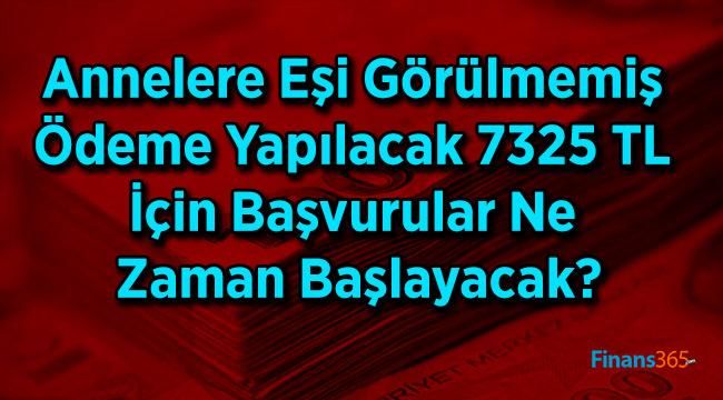 Annelere Eşi Görülmemiş Ödeme Yapılacak 7325 TL İçin Başvurular Ne Zaman Başlayacak?