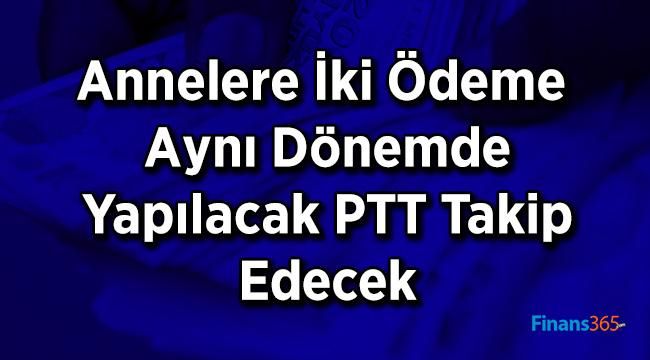 Annelere İki Ödeme Aynı Dönemde Yapılacak PTT Takip Edecek