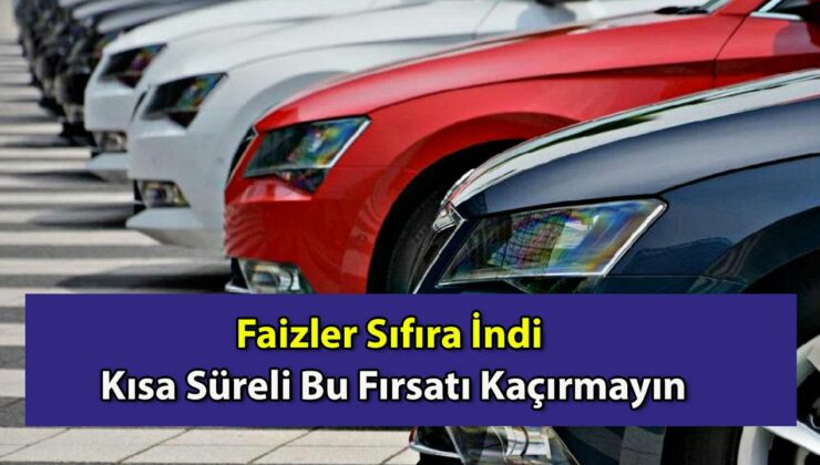 Araba Almak İsteyenlerin Dikkatine! Faizler Sıfıra İndi, Kısa Süreli Bu Fırsatı Kaçırmayın