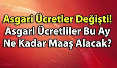 Asgari Ücretler Değişti! Asgari Ücretliler Bu Ay Ne Kadar Maaş Alacak?