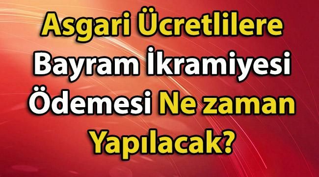 Asgari Ücretlilere Bayram İkramiyesi Ödemesi Ne zaman Yapılacak?