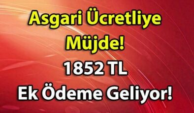 Asgari Ücretliye Müjde! 1852 TL Ek Ödeme Geliyor!