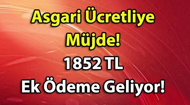 Asgari Ücretliye Müjde! 1852 TL Ek Ödeme Geliyor!