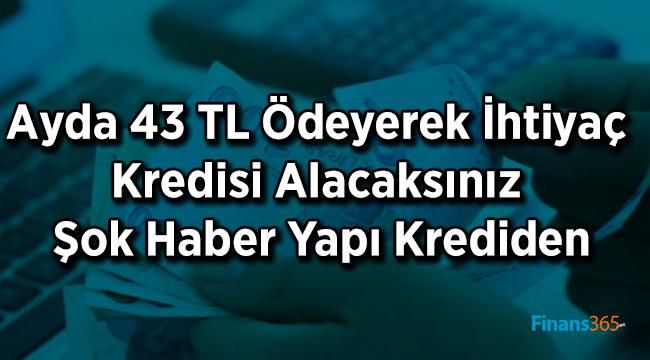 Ayda 43 TL Ödeyerek İhtiyaç Kredisi Alacaksınız Şok Haber Yapı Krediden