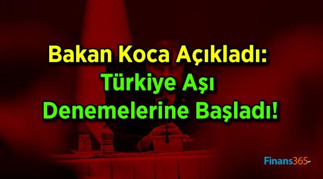 Bakan Koca Açıkladı: Türkiye Aşı Denemelerine Başladı!