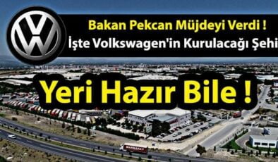 Bakan Müjdeyi Verdi! Volkswagen Türkiye’de Hangi İlde Fabrika Açacak? (Yeri Bile Hazır)