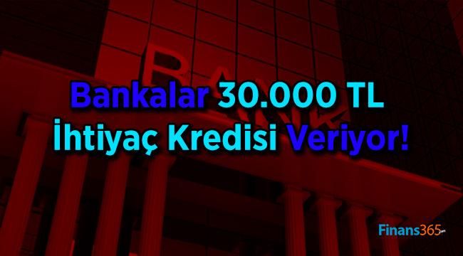 Bankalar 30.000 TL İhtiyaç Kredisi Veriyor!
