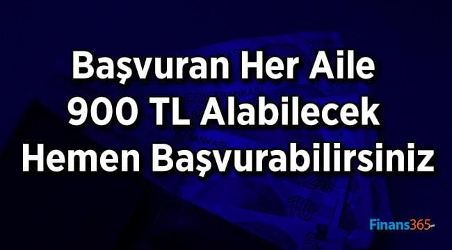Başvuran Her Aile 900 TL Alabilecek Hemen Başvurabilirsiniz