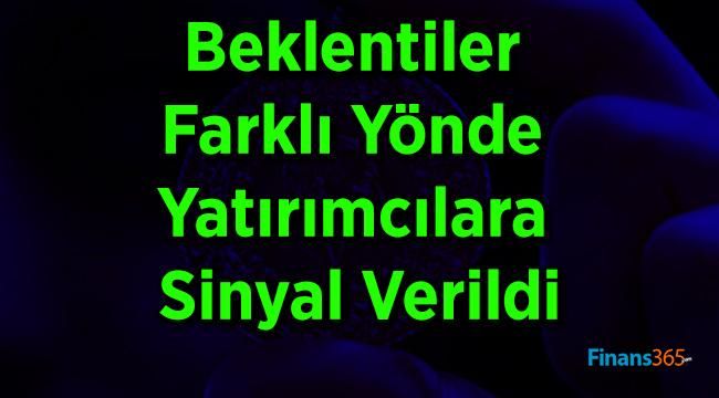 Beklentiler Farklı Yönde Yatırımcılara Sinyal Verildi