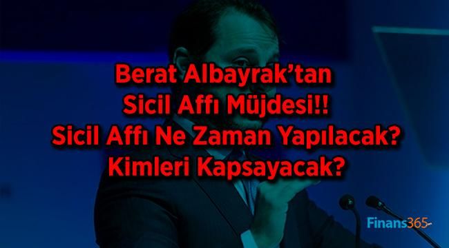 Berat Albayrak’tan Sicil Affı Müjdesi!! Sicil Affı Ne Zaman Yapılacak? Kimleri Kapsayacak?