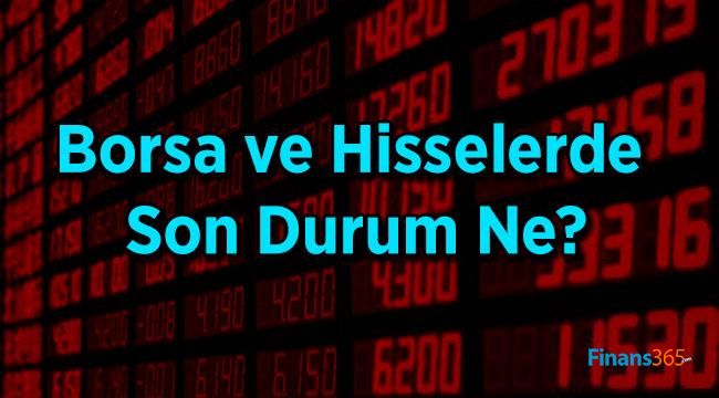 Borsa ve Hisselerde Son Durum Ne?