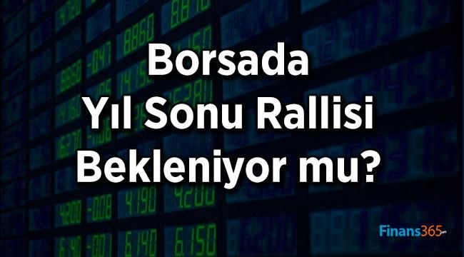 Borsada Yıl Sonu Rallisi Bekleniyor mu?