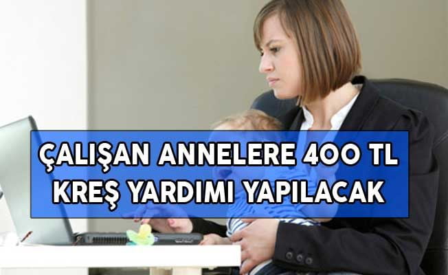 Çalışan Annelere 400 TL Kreş Yardımı Yapılacak