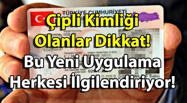 Çipli Kimliği Olanlar Dikkat! Bu Yeni Uygulama Herkesi İlgilendiriyor!