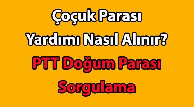 Çoçuk Parası Maddi Yardımı Nasıl Alınır? PTT Doğum Parası Sorgulama