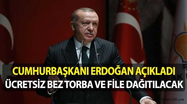 Cumhurbaşkanı Erdoğan: Ücretsiz Bez Torba File Dağıtılacak