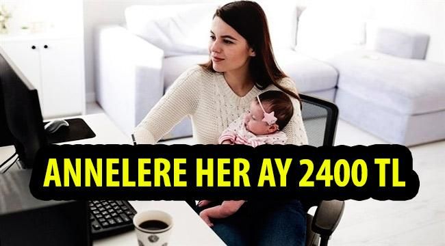 Devlet Annelere Her Ay 2400 TL Destek Veriyor! Başvuru ve Şartlar Neler?