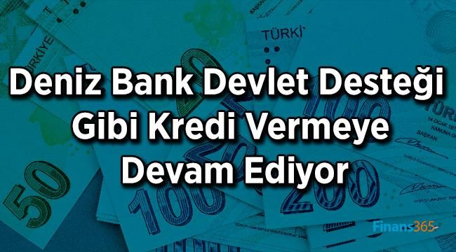 Devlet Desteği Gibi Kredi Deniz Bank’tan! 6 Ay Ödemek Yok!