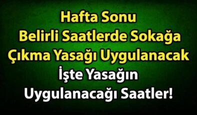 Dikkat! Bu Hafta Sonu 27-28 Haziran Tarihinde Belirli Saatlerde Sokağa Çıkma Yasağı Uygulanacak. İşte Yasağın Uygulanacağı Saatler!