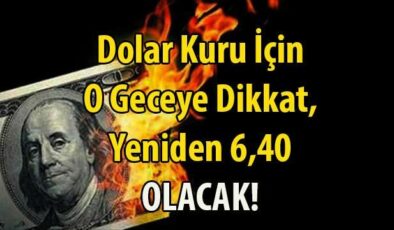 Dolar Kuru Yeniden 6,40 Fiyatını Görebilir! Dolar Fiyatları İçin O Güne Dikkat!