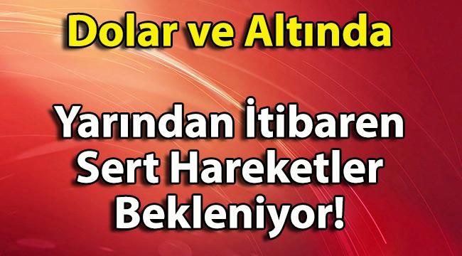 Dolar ve Altın Yatırımı Olanlar Dikkat! Bu Hafta Sert Hareketler Bekleniyor!