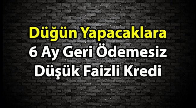 Düğün Yapacaklara 6 Ay Geri Ödemesiz, Düşük Faizli Kredi