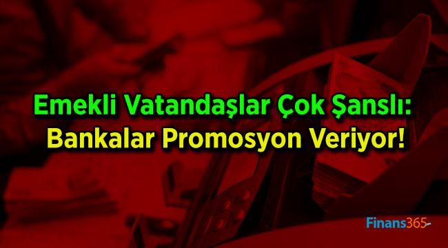 Emekli Vatandaşlar Çok Şanslı: Bankalar Promosyon Veriyor!